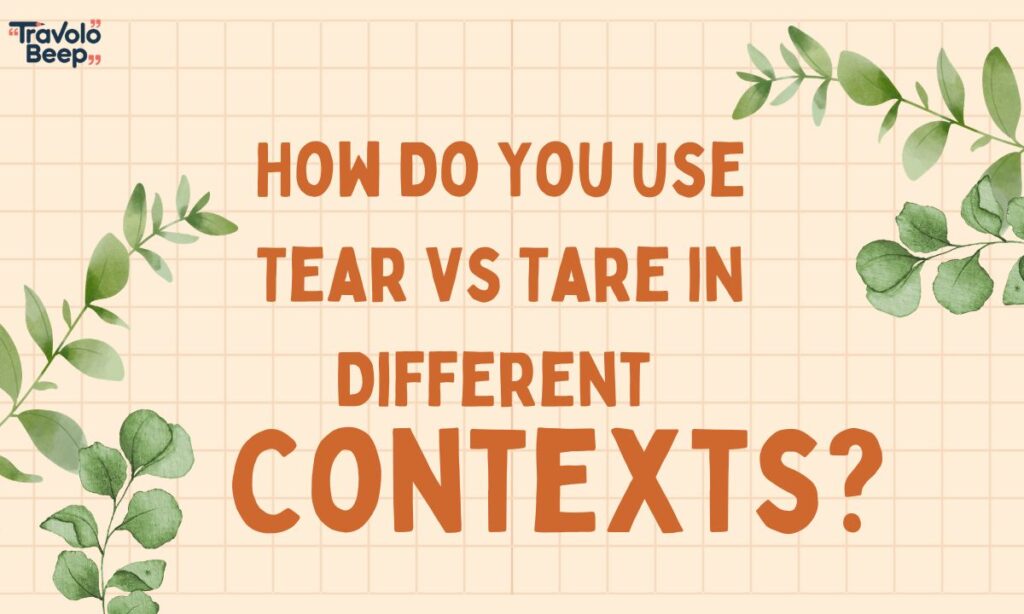 how-do-you-use-tear-vs-tare-in-different-contexts (1)