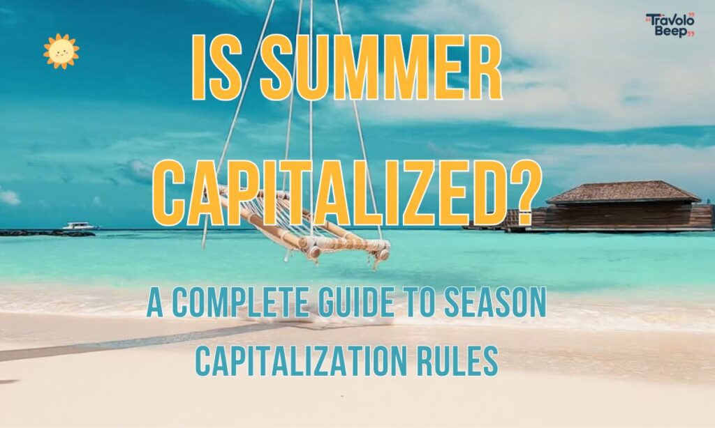 is-summer-capitalized-a-complete-guide-to-season-capitalization-rules