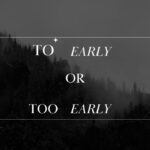 to-early-or-too-early