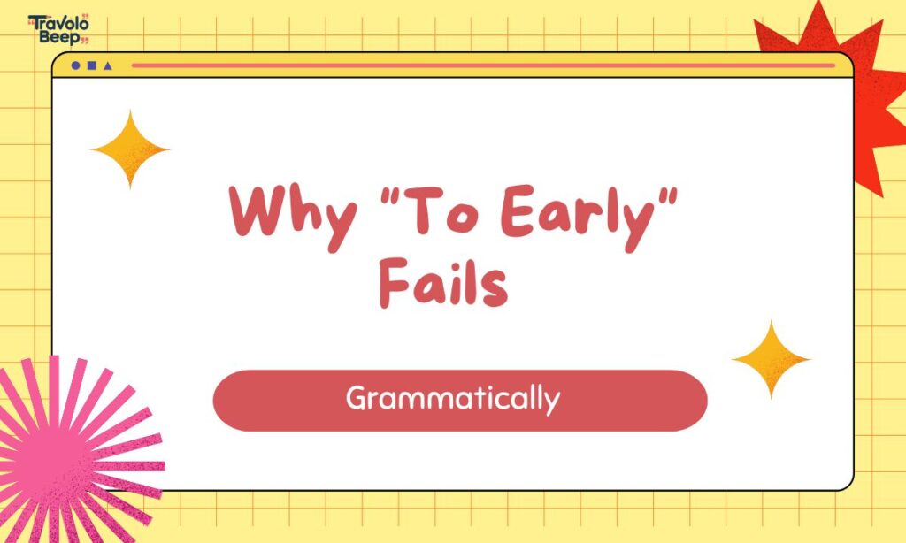 why-to-early-fails-grammmatically