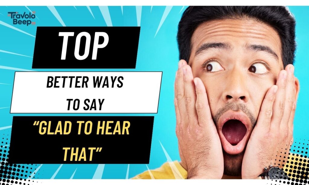 10-better-ways-to-say-glad-to-hear-that
