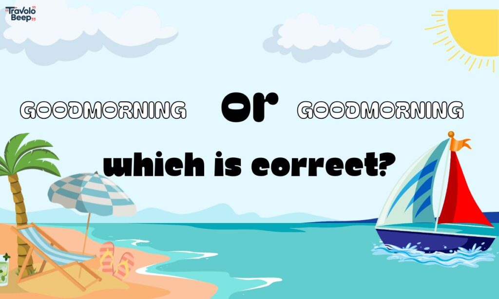 goodmorning-or-good-morning-which-is-correct