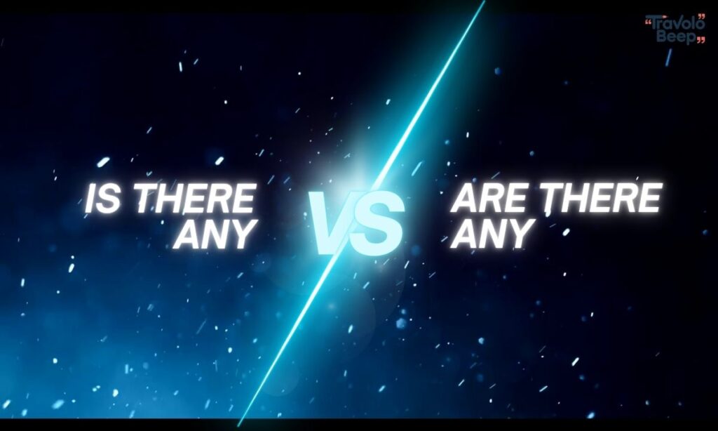 is-there-any-vs-are-there-any
