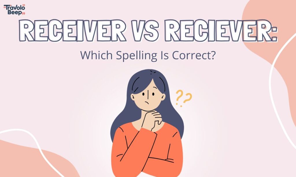 receiver-vs-reciever-which-spelling-is-correct