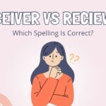receiver-vs-reciever-which-spelling-is-correct