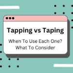 tapping-vs-taping-when-to-use-each-one-what-to-consider
