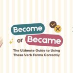 become-vs-became-the-ultimate-guide-to-using-these-verb-forms-correctly