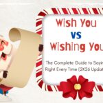 wish-you-vs-wishing-you-the-complete-guide-to-saying-it-right-every-time-2k26-updated