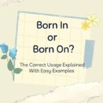 born-in-or-born-on-the-correct-usage-explained-with-easy-examples