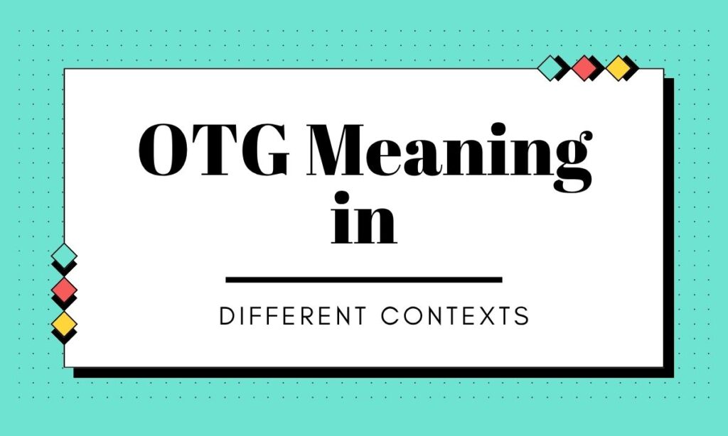 otg-meaning-in-different-contexts (1)